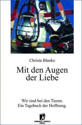 Christa Blanke: Mit den Augen der Liebe (Wir sind bei den Tieren - Ein Tagebuch der Hoffnung) EU B2B KUNDEN